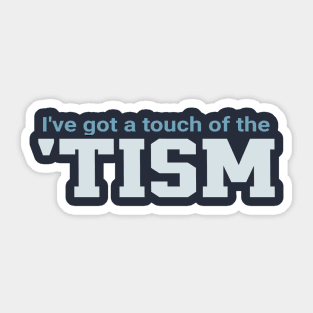 Ive-Got-A-Touch-Of-The-Tism Sticker